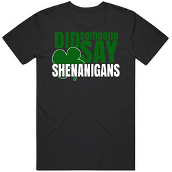Did Someone Say Shenanigans Funny Drinking St Patricks Day Party T Shi