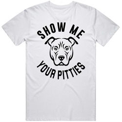 Show Me Your Pitties Funny Pet Pitbull Lover T Shirt