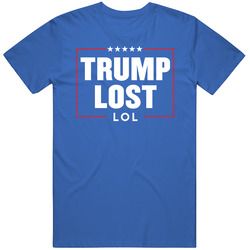 Trump Lost Lol Us Presidential Election Parody T Shirt