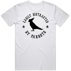 Easily Distracted By Parrots Funny Animal T Shirt
