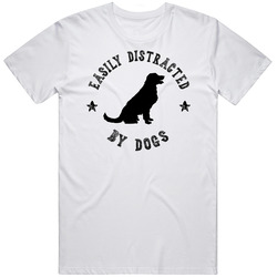 Easily Distracted By Dogs Funny Animal T Shirt