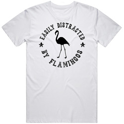 Easily Distracted By Flamingos Funny Animal T Shirt