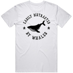Easily Distracted By Whales Funny Animal T Shirt