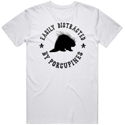 Easily Distracted By Porcupines Funny Animal T Shirt