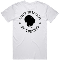 Easily Distracted By Turkeys Funny Animal T Shirt