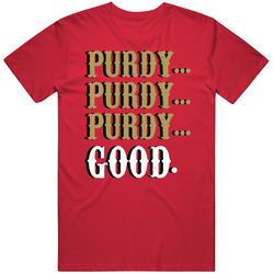Brock Purdy Purdy Purdy Good T Shirt