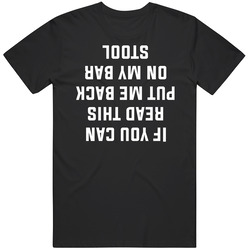 If You Can Read This Put Me Back On My Bar Stool Upside Down Funny Dru