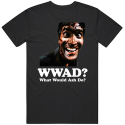 Wwad What Would Ash Do? Evil Dead Movie T Shirt