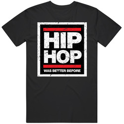 Hip Hop Was Better Before Rap 90s T Shirt