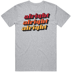 Alright Alright Alright Matthew Mcconaughey Dazed And Confused T Shirt