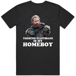 Game Of Thrones Tormund Giantsbane Is My Homeboy Cool T Shirt