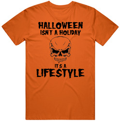 Halloween Isn't A Holiday Its A Lifestyle T Shirt