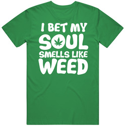 I Bet My Soul Smells Like Weed Funny Stoner T Shirt