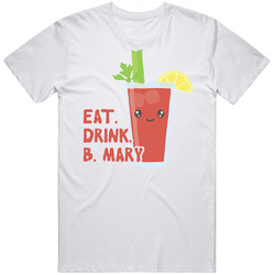 Eat Drink Bloody Mary Funny Vodka T Shirt