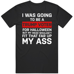 I Was Going To Be A Trump Voter For Halloween But My Head Wouldn'