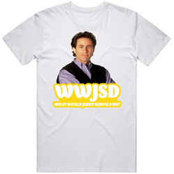 Wwjsd What Would Jerry Seinfeld Do Fan T Shirt