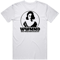 Wwmmd What Would Midge Maise Do The Marvelous Mrs Maisel T Shirt