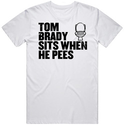 Tom Brady Sits When He Pees Funny New England Football Player T Shirt