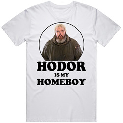 Game Of Thrones Hodor Is My Homeboy Funny Parody Fan T Shirt