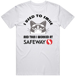Safeway I Used To Smile Then I Worked There Funny Occupation T Shirt