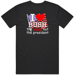 I Love Bush Not The President T Shirt