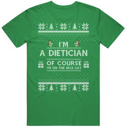 I'm A Dietician Of Course I'm On The Nice List Ugly Christma
