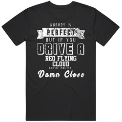 Nobody Is Perfect But If You Drive A Reo Flying Cloud You're Pret