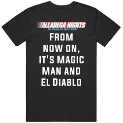 Talladega Nights From Now On It's Magic Man And El Diablo Quote T
