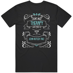 I Don't Need Therapy I Just Need To Listen To John Butler Trio T 