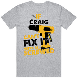 If Craig Can't Fix It We're Screwed Handy Man T Shirt