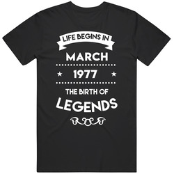 Life Begins In March 1977 The Birth Of Legends T Shirt