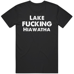 Lake Fckin Hiawatha T Shirt
