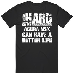 I Work Hard So My Acura Nsx Can Live A Better Life Car Fan T Shirt