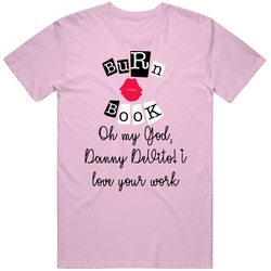 Oh My God Danny Devito! I Love Your Work Burn Book Mean Girls T Shirt