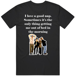 I Love A Good Nap Seinfeld Tv Show Quote T Shirt