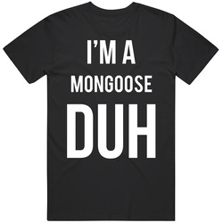 I'm A Mongoose Duh Mean Girls Parody Halloween T Shirt
