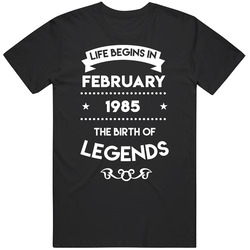 Life Begins In February 1985 The Birth Of Legends T Shirt