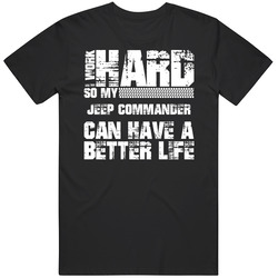 I Work Hard So My Jeep Commander Can Live A Better Life Car Fan T Shir