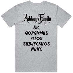 Sic Gorgiamus Allos Subjectatos Nunc Addams Family Logo Quote T Shirt