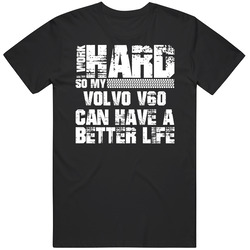 I Work Hard So My Volvo V60 Can Live A Better Life Car Fan T Shirt