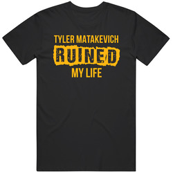 Tyler Matakevich Ruined My Life Pittsburgh Football Fan T Shirt