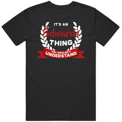 It's An Edwards Thing You Wouldn't Understand T Shirt