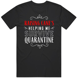 Raising Cane's Helping Survive Quarantine Fast Food T Shirt