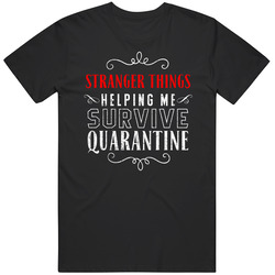Stranger Things Helping Survive Quarantine Tv Show Fan T Shirt