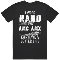 I Work Hard So My Amc Amx Can Have A Better Life Car Lover Cool T Shir