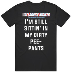 Talladega Nights I'm Still Sittin' In My Dirty Pee- Pants Qu