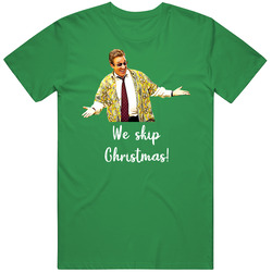 We Skip Christmas Christmas With The Kranks Ugly Sweater T Shirt