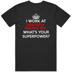 I Work At Dentsply Sirona Inc Whats Your Superpower Occupation T Shirt