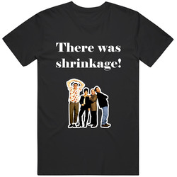 There Was Shrinkage! Seinfeld Tv Show Quote T Shirt