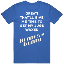 Great That'll Give Me Time To Get My Jugs Waxed Blades Of Glory M
